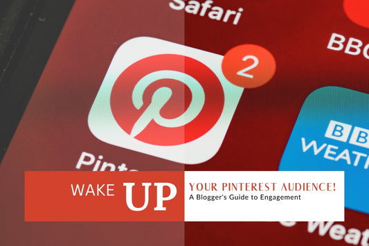 Wake Up Your Pinterest Audience! A Blogger's Guide to Engagement