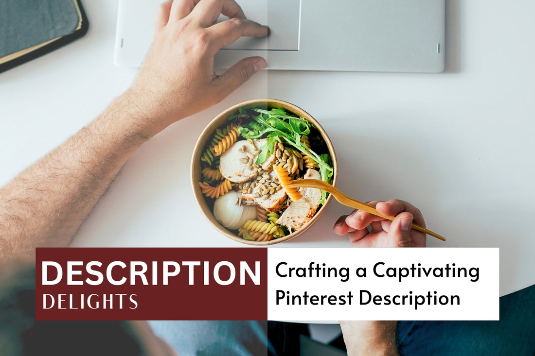Description Delights: Crafting Engaging Text for Your Pinterest Pins